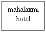Text Box: mahalaxmi hotel
 
 

