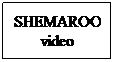 Text Box: SHEMAROO
video
